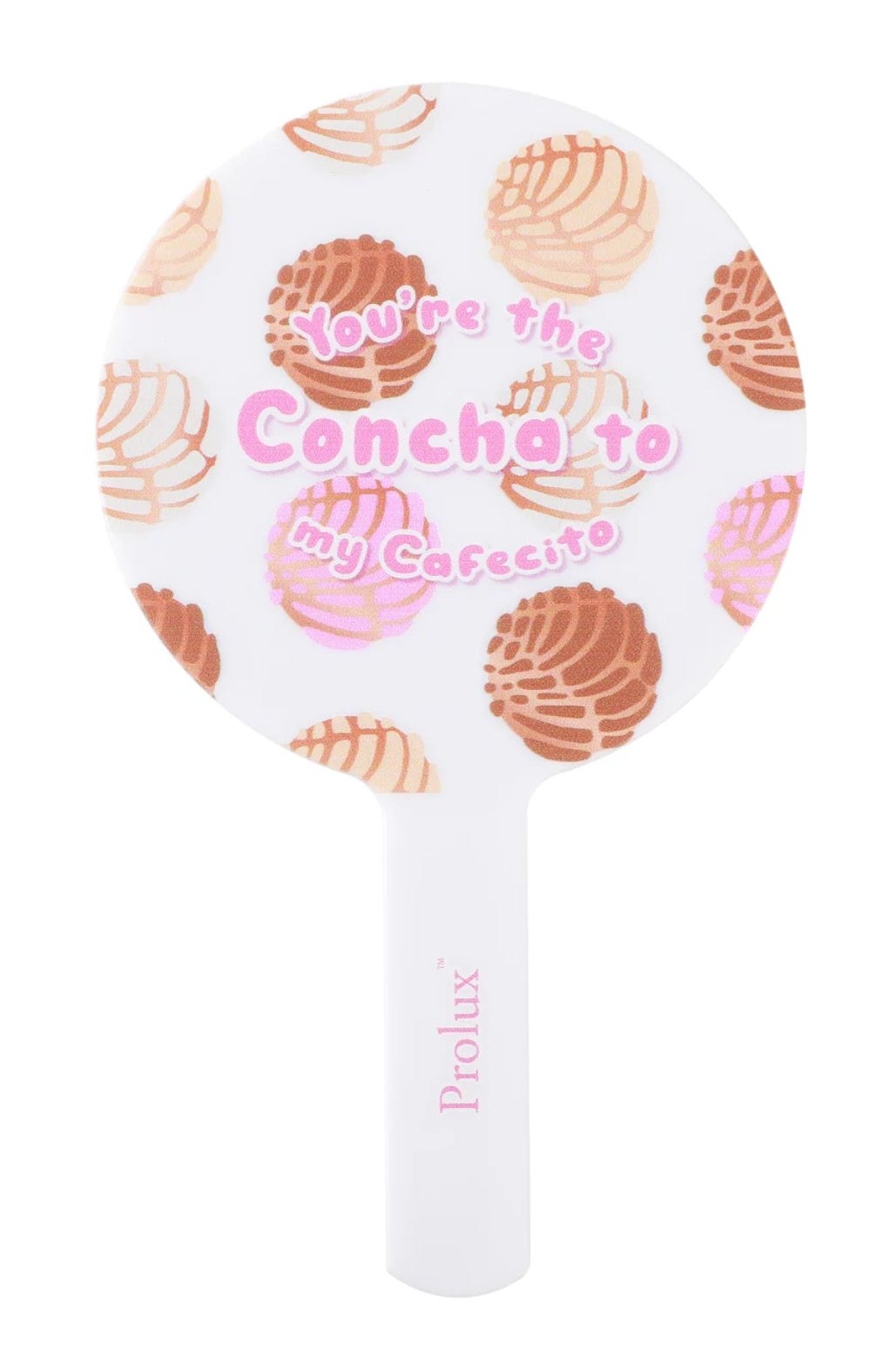 You’re the Concha to my Cafecito “Mirror” White